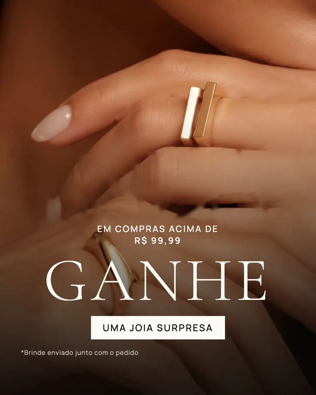 Ganhe uma joia surpresa em compras acima de R$ 99,99